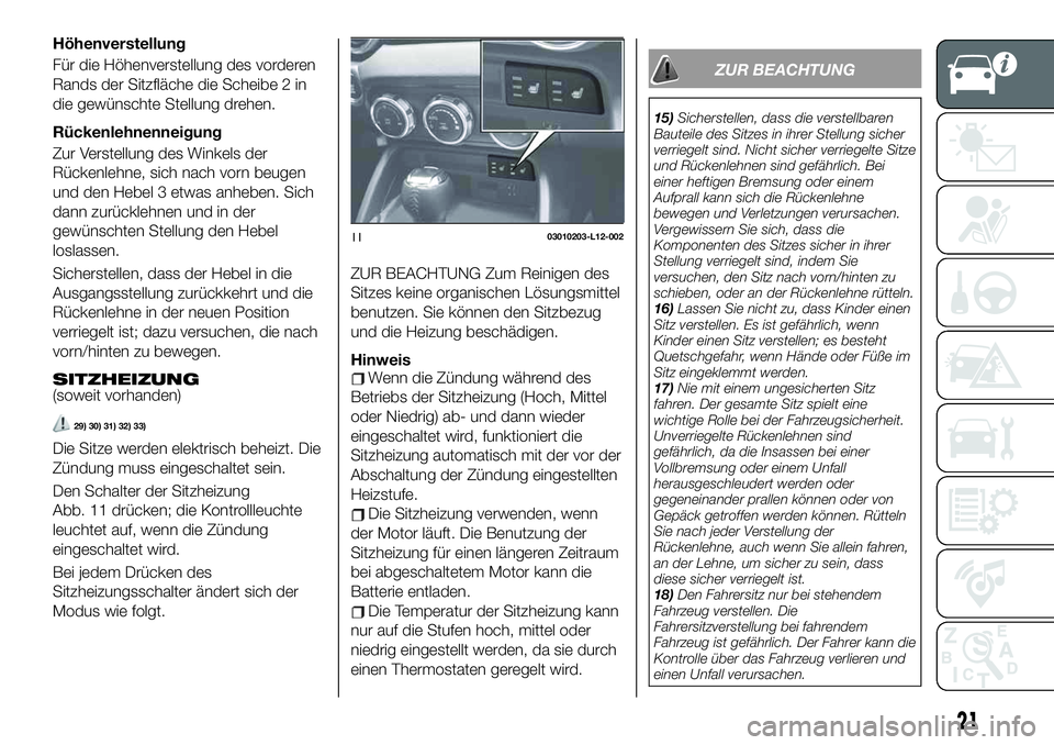 FIAT 124 SPIDER 2021 Betriebsanleitung (in German) Höhenverstellung
Für die Höhenverstellung des vorderen
Rands der Sitzfläche die Scheibe 2 in
die gewünschte Stellung drehen.
Rückenlehnenneigung
Zur Verstellung des Winkels der
Rückenlehne, sic FIAT 124 SPIDER 2021 Betriebsanleitung (in German) Höhenverstellung
Für die Höhenverstellung des vorderen
Rands der Sitzfläche die Scheibe 2 in
die gewünschte Stellung drehen.
Rückenlehnenneigung
Zur Verstellung des Winkels der
Rückenlehne, sic