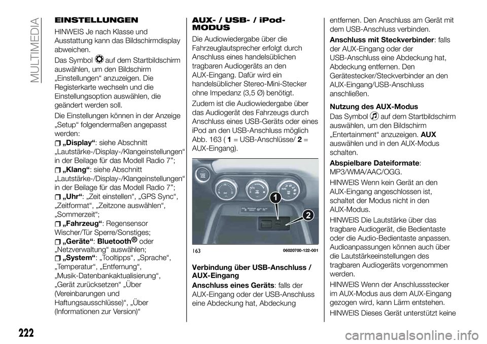 FIAT 124 SPIDER 2020  Betriebsanleitung (in German) EINSTELLUNGEN
HINWEIS Je nach Klasse und
Ausstattung kann das Bildschirmdisplay
abweichen.
Das Symbol
auf dem Startbildschirm
auswählen, um den Bildschirm
„Einstellungen“ anzuzeigen. Die
Register