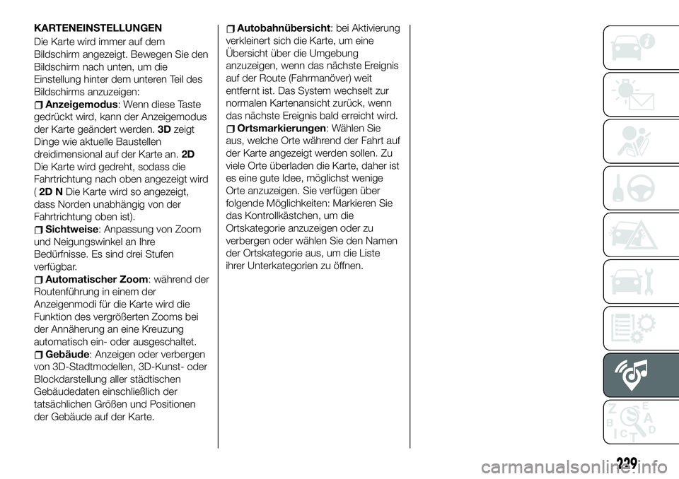FIAT 124 SPIDER 2021  Betriebsanleitung (in German) KARTENEINSTELLUNGEN
Die Karte wird immer auf dem
Bildschirm angezeigt. Bewegen Sie den
Bildschirm nach unten, um die
Einstellung hinter dem unteren Teil des
Bildschirms anzuzeigen:
Anzeigemodus: Wenn 
