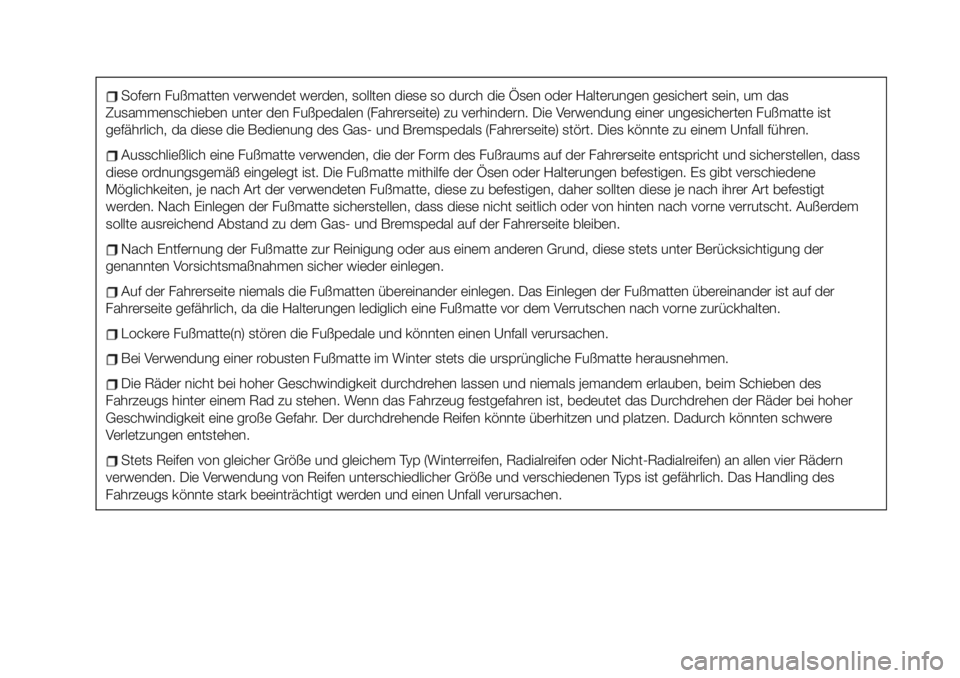 FIAT 124 SPIDER 2021  Betriebsanleitung (in German) Sofern Fußmatten verwendet werden, sollten diese so durch die Ösen oder Halterungen gesichert sein, um das
Zusammenschieben unter den Fußpedalen (Fahrerseite) zu verhindern. Die Verwendung einer un