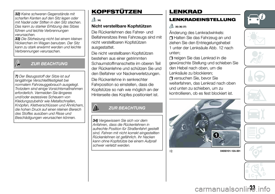 FIAT 124 SPIDER 2021 Betriebsanleitung (in German) 32)Keine schweren Gegenstände mit
scharfen Kanten auf den Sitz legen oder
mit Nadel oder Stiften in den Sitz stechen.
Das kann zu starker Erhitzung des Sitzes
führen und leichte Verbrennungen
verurs FIAT 124 SPIDER 2021 Betriebsanleitung (in German) 32)Keine schweren Gegenstände mit
scharfen Kanten auf den Sitz legen oder
mit Nadel oder Stiften in den Sitz stechen.
Das kann zu starker Erhitzung des Sitzes
führen und leichte Verbrennungen
verurs