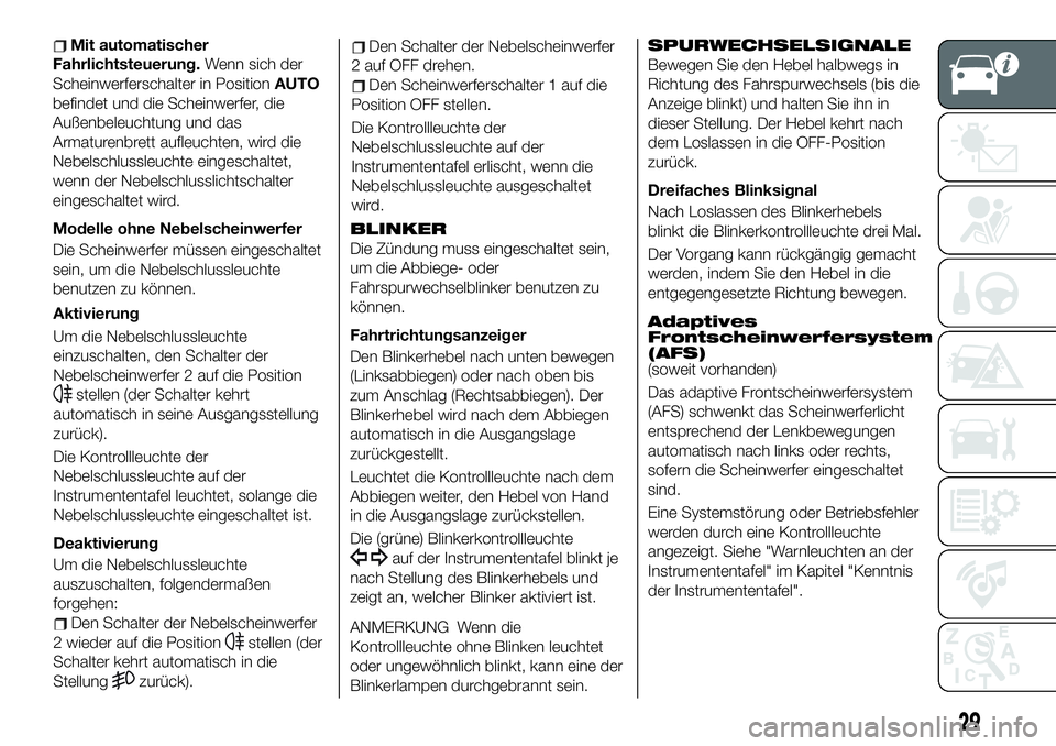 FIAT 124 SPIDER 2021 Betriebsanleitung (in German) Mit automatischer
Fahrlichtsteuerung.Wenn sich der
Scheinwerferschalter in PositionAUTO
befindet und die Scheinwerfer, die
Außenbeleuchtung und das
Armaturenbrett aufleuchten, wird die
Nebelschlussle FIAT 124 SPIDER 2021 Betriebsanleitung (in German) Mit automatischer
Fahrlichtsteuerung.Wenn sich der
Scheinwerferschalter in PositionAUTO
befindet und die Scheinwerfer, die
Außenbeleuchtung und das
Armaturenbrett aufleuchten, wird die
Nebelschlussle