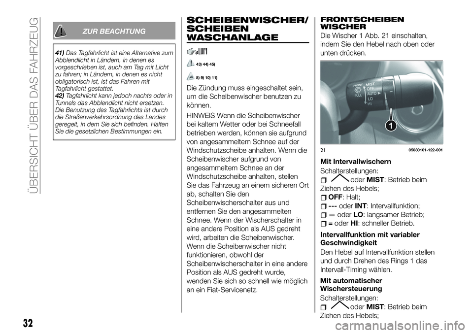 FIAT 124 SPIDER 2021 Betriebsanleitung (in German) ZUR BEACHTUNG
41)Das Tagfahrlicht ist eine Alternative zum
Abblendlicht in Ländern, in denen es
vorgeschrieben ist, auch am Tag mit Licht
zu fahren; in Ländern, in denen es nicht
obligatorisch ist, FIAT 124 SPIDER 2021 Betriebsanleitung (in German) ZUR BEACHTUNG
41)Das Tagfahrlicht ist eine Alternative zum
Abblendlicht in Ländern, in denen es
vorgeschrieben ist, auch am Tag mit Licht
zu fahren; in Ländern, in denen es nicht
obligatorisch ist,