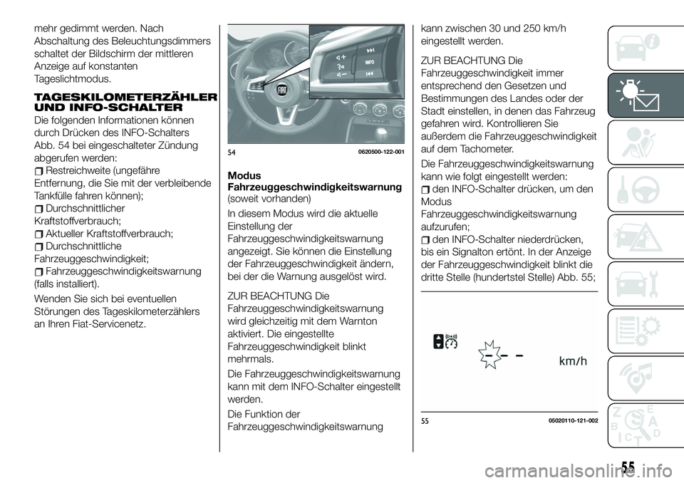 FIAT 124 SPIDER 2021 Betriebsanleitung (in German) mehr gedimmt werden. Nach
Abschaltung des Beleuchtungsdimmers
schaltet der Bildschirm der mittleren
Anzeige auf konstanten
Tageslichtmodus.
TAGESKILOMETERZÄHLER
UND INFO-SCHALTER
Die folgenden Inform FIAT 124 SPIDER 2021 Betriebsanleitung (in German) mehr gedimmt werden. Nach
Abschaltung des Beleuchtungsdimmers
schaltet der Bildschirm der mittleren
Anzeige auf konstanten
Tageslichtmodus.
TAGESKILOMETERZÄHLER
UND INFO-SCHALTER
Die folgenden Inform