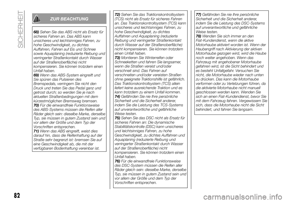 FIAT 124 SPIDER 2021 Betriebsanleitung (in German) ZUR BEACHTUNG
68)Sehen Sie das ABS nicht als Ersatz für
sicheres Fahren an. Das ABS kann
unsicheres und leichtsinniges Fahren, zu
hohe Geschwindigkeit, zu dichtes
Auffahren, Fahren auf Eis und Schnee FIAT 124 SPIDER 2021 Betriebsanleitung (in German) ZUR BEACHTUNG
68)Sehen Sie das ABS nicht als Ersatz für
sicheres Fahren an. Das ABS kann
unsicheres und leichtsinniges Fahren, zu
hohe Geschwindigkeit, zu dichtes
Auffahren, Fahren auf Eis und Schnee