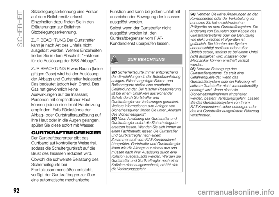 FIAT 124 SPIDER 2021 Betriebsanleitung (in German) Sitzbelegungserkennung eine Person
auf dem Beifahrersitz erfasst.
Einzelheiten dazu finden Sie in den
Erläuterungen zur Beifahrer-
Sitzbelegungserkennung.
ZUR BEACHTUNG Der Gurtstraffer
kann je nach FIAT 124 SPIDER 2021 Betriebsanleitung (in German) Sitzbelegungserkennung eine Person
auf dem Beifahrersitz erfasst.
Einzelheiten dazu finden Sie in den
Erläuterungen zur Beifahrer-
Sitzbelegungserkennung.
ZUR BEACHTUNG Der Gurtstraffer
kann je nach