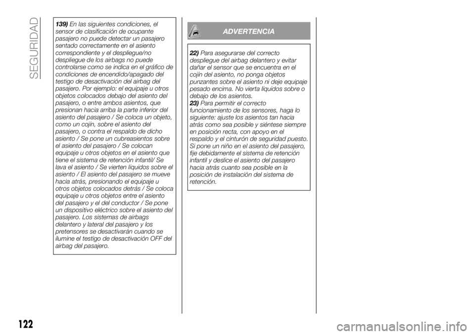 FIAT 124 SPIDER 2020 Manual de Empleo y Cuidado (in Spanish) 139)En las siguientes condiciones, el
sensor de clasificación de ocupante
pasajero no puede detectar un pasajero
sentado correctamente en el asiento
correspondiente y el despliegue/no
despliegue de l FIAT 124 SPIDER 2020 Manual de Empleo y Cuidado (in Spanish) 139)En las siguientes condiciones, el
sensor de clasificación de ocupante
pasajero no puede detectar un pasajero
sentado correctamente en el asiento
correspondiente y el despliegue/no
despliegue de l
