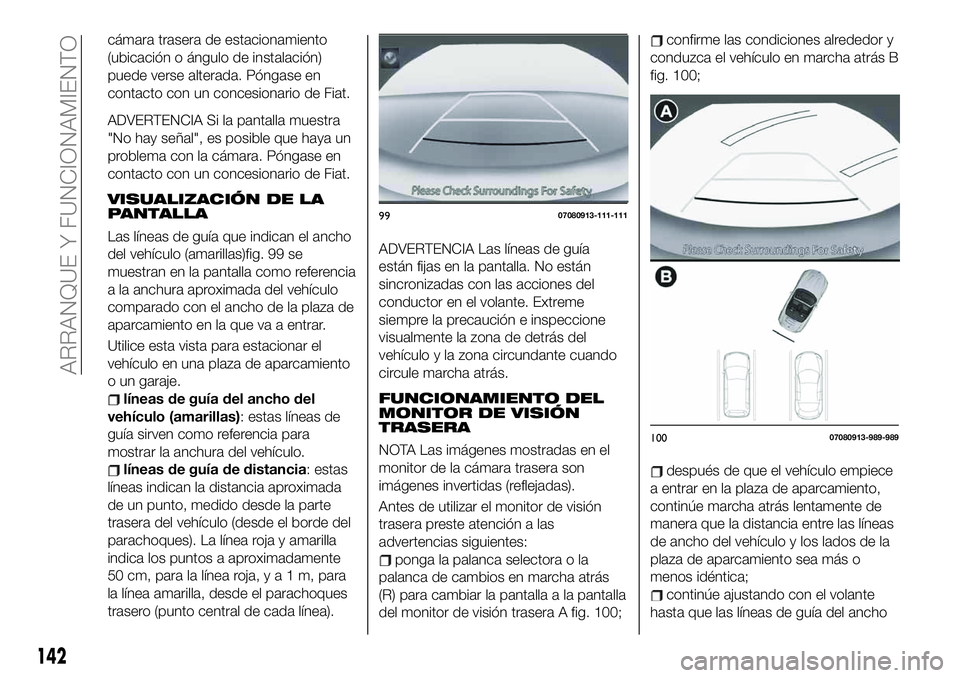FIAT 124 SPIDER 2020 Manual de Empleo y Cuidado (in Spanish) cámara trasera de estacionamiento
(ubicación o ángulo de instalación)
puede verse alterada. Póngase en
contacto con un concesionario de Fiat.
ADVERTENCIA Si la pantalla muestra
"No hay señal FIAT 124 SPIDER 2020 Manual de Empleo y Cuidado (in Spanish) cámara trasera de estacionamiento
(ubicación o ángulo de instalación)
puede verse alterada. Póngase en
contacto con un concesionario de Fiat.
ADVERTENCIA Si la pantalla muestra
"No hay señal