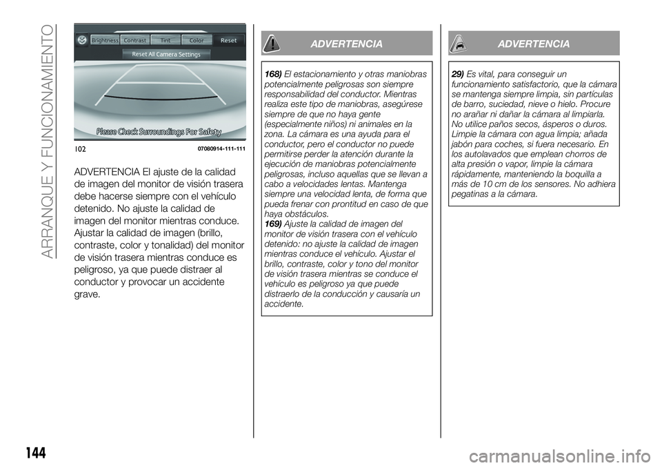 FIAT 124 SPIDER 2020 Manual de Empleo y Cuidado (in Spanish) ADVERTENCIA El ajuste de la calidad
de imagen del monitor de visión trasera
debe hacerse siempre con el vehículo
detenido. No ajuste la calidad de
imagen del monitor mientras conduce.
Ajustar la cal FIAT 124 SPIDER 2020 Manual de Empleo y Cuidado (in Spanish) ADVERTENCIA El ajuste de la calidad
de imagen del monitor de visión trasera
debe hacerse siempre con el vehículo
detenido. No ajuste la calidad de
imagen del monitor mientras conduce.
Ajustar la cal