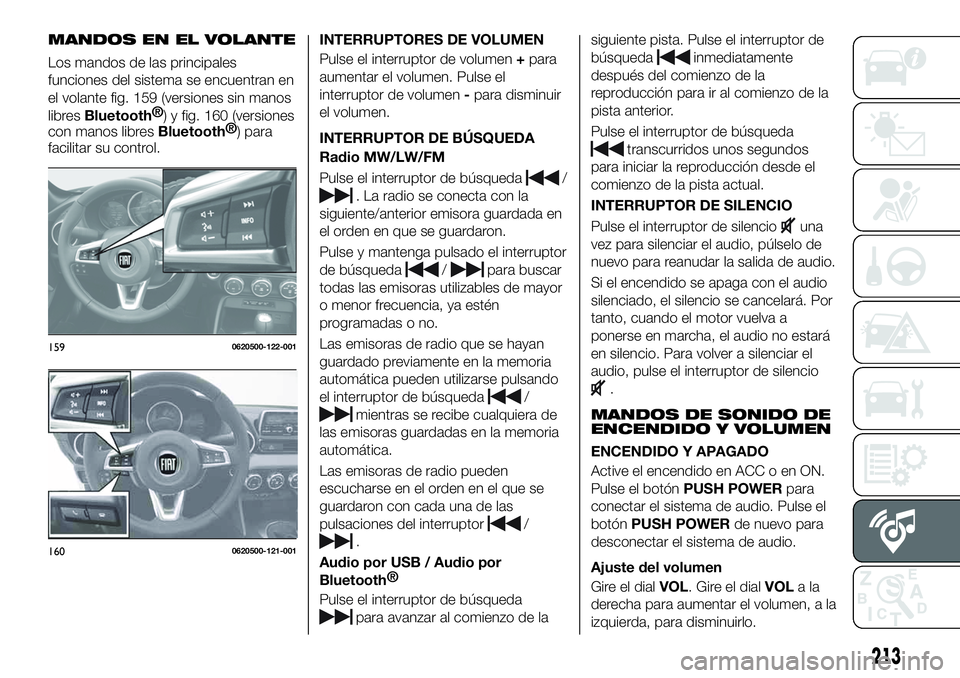 FIAT 124 SPIDER 2020 Manual de Empleo y Cuidado (in Spanish) MANDOS EN EL VOLANTE
Los mandos de las principales
funciones del sistema se encuentran en
el volante fig. 159 (versiones sin manos
libres
Bluetooth®
) y fig. 160 (versiones
con manos libres
Bluetooth FIAT 124 SPIDER 2020 Manual de Empleo y Cuidado (in Spanish) MANDOS EN EL VOLANTE
Los mandos de las principales
funciones del sistema se encuentran en
el volante fig. 159 (versiones sin manos
libres
Bluetooth®
) y fig. 160 (versiones
con manos libres
Bluetooth