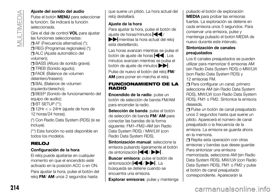FIAT 124 SPIDER 2020 Manual de Empleo y Cuidado (in Spanish) Ajuste del sonido del audio
Pulse el botónMENUpara seleccionar
la función. Se indicará la función
seleccionada.
Gire el dial de controlVOLpara ajustar
las funciones seleccionadas:
AF (Frecuencia a FIAT 124 SPIDER 2020 Manual de Empleo y Cuidado (in Spanish) Ajuste del sonido del audio
Pulse el botónMENUpara seleccionar
la función. Se indicará la función
seleccionada.
Gire el dial de controlVOLpara ajustar
las funciones seleccionadas:
AF (Frecuencia a