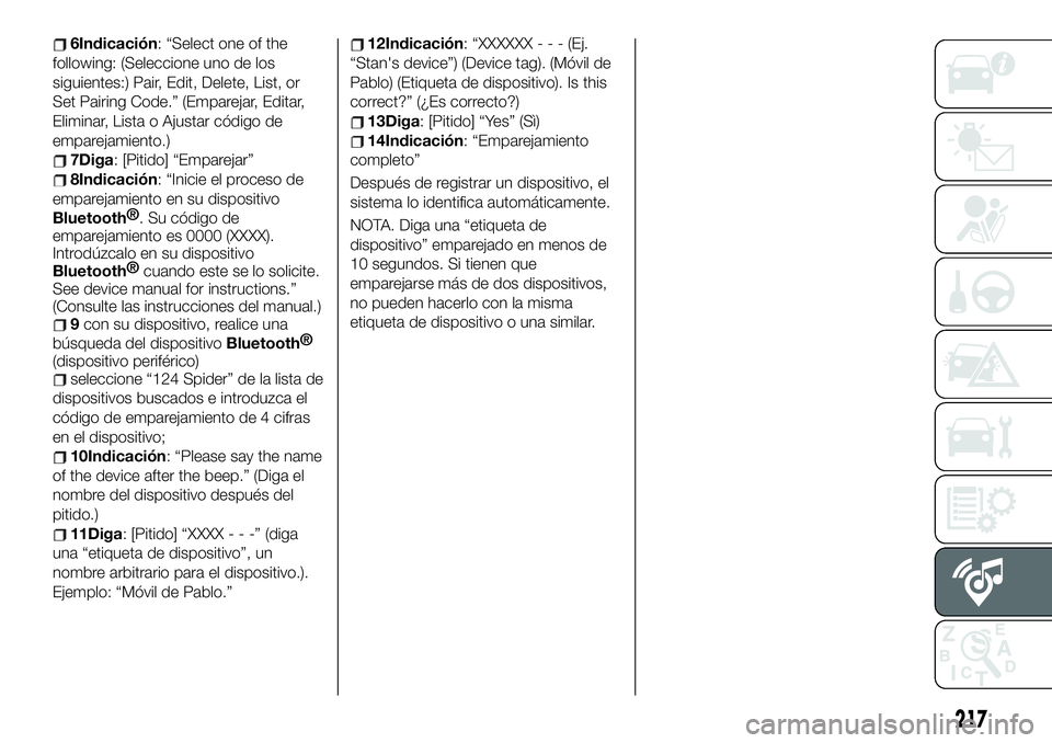 FIAT 124 SPIDER 2020 Manual de Empleo y Cuidado (in Spanish) 6Indicación: “Select one of the
following: (Seleccione uno de los
siguientes:) Pair, Edit, Delete, List, or
Set Pairing Code.” (Emparejar, Editar,
Eliminar, Lista o Ajustar código de
emparejamie FIAT 124 SPIDER 2020 Manual de Empleo y Cuidado (in Spanish) 6Indicación: “Select one of the
following: (Seleccione uno de los
siguientes:) Pair, Edit, Delete, List, or
Set Pairing Code.” (Emparejar, Editar,
Eliminar, Lista o Ajustar código de
emparejamie