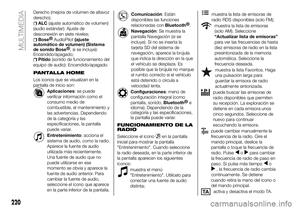 FIAT 124 SPIDER 2020 Manual de Empleo y Cuidado (in Spanish) Derecho (mejora de volumen de altavoz
derecho);
ALC(ajuste automático de volumen)
(audio estándar): Ajuste de
desconexión en siete niveles;
Bose®
AudioPilot(ajuste
automático de volumen) (Sistema FIAT 124 SPIDER 2020 Manual de Empleo y Cuidado (in Spanish) Derecho (mejora de volumen de altavoz
derecho);
ALC(ajuste automático de volumen)
(audio estándar): Ajuste de
desconexión en siete niveles;
Bose®
AudioPilot(ajuste
automático de volumen) (Sistema