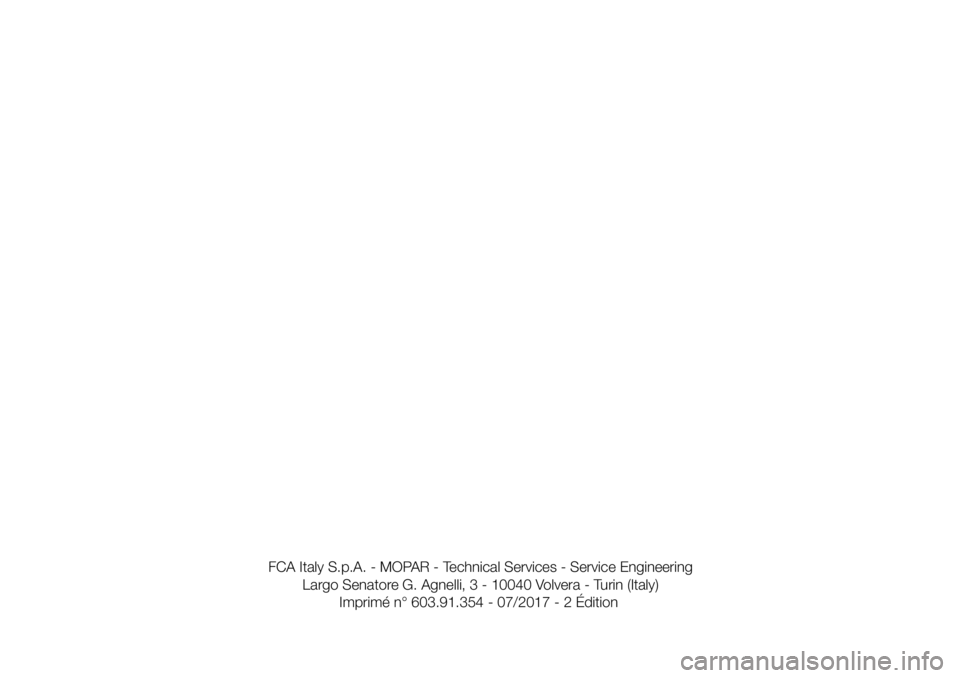 FIAT 124 SPIDER 2018  Notice dentretien (in French) FCA Italy S.p.A. - MOPAR - Technical Services - Service Engineering
Largo Senatore G. Agnelli, 3 - 10040 Volvera - Turin (Italy)
Imprimé n° 603.91.354 - 07/2017 - 2 Édition 
