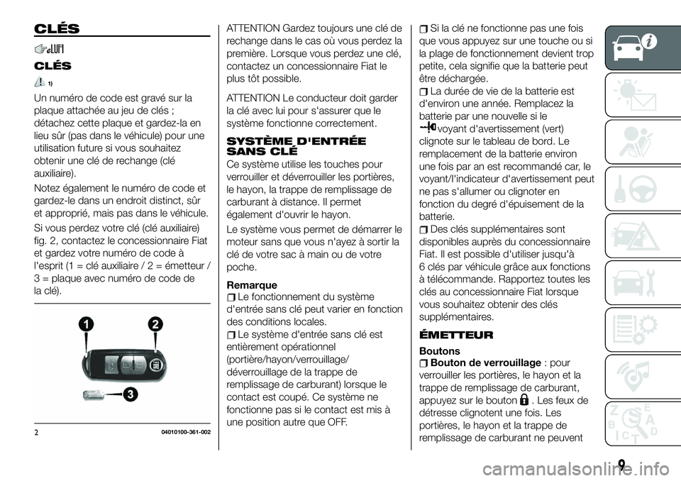 FIAT 124 SPIDER 2021  Notice dentretien (in French) CLÉS
CLÉS
1)
Un numéro de code est gravé sur la
plaque attachée au jeu de clés ;
détachez cette plaque et gardez-la en
lieu sûr (pas dans le véhicule) pour une
utilisation future si vous souh