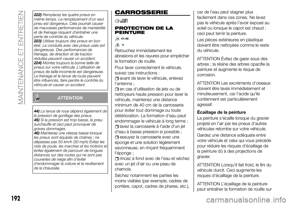 FIAT 124 SPIDER 2021 Notice dentretien (in French) 222)Remplacez les quatre pneus en
même temps. Le remplacement d’un seul
pneu est dangereux. Cela pourrait causer
de mauvaises performances de maniabilité
et de freinage risquant d'entraîner u FIAT 124 SPIDER 2021 Notice dentretien (in French) 222)Remplacez les quatre pneus en
même temps. Le remplacement d’un seul
pneu est dangereux. Cela pourrait causer
de mauvaises performances de maniabilité
et de freinage risquant d'entraîner u
