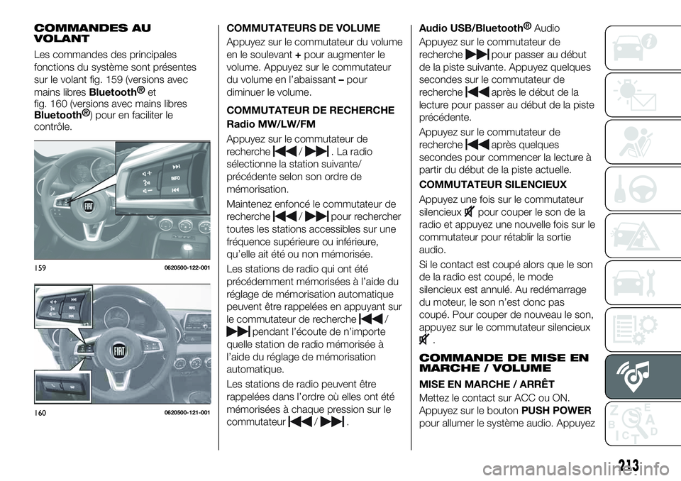 FIAT 124 SPIDER 2021 Notice dentretien (in French) COMMANDES AU
VOLANT
Les commandes des principales
fonctions du système sont présentes
sur le volant fig. 159 (versions avec
mains libres
Bluetooth®
et
fig. 160 (versions avec mains libres
Bluetooth FIAT 124 SPIDER 2021 Notice dentretien (in French) COMMANDES AU
VOLANT
Les commandes des principales
fonctions du système sont présentes
sur le volant fig. 159 (versions avec
mains libres
Bluetooth®
et
fig. 160 (versions avec mains libres
Bluetooth