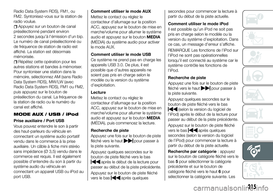 FIAT 124 SPIDER 2021 Notice dentretien (in French) Radio Data System RDS), FM1, ou
FM2. Syntonisez-vous sur la station de
radio voulue.
Appuyez sur un bouton de canal
présélectionné pendant environ
2 secondes jusqu’à l’émission d’un bip.
Le FIAT 124 SPIDER 2021 Notice dentretien (in French) Radio Data System RDS), FM1, ou
FM2. Syntonisez-vous sur la station de
radio voulue.
Appuyez sur un bouton de canal
présélectionné pendant environ
2 secondes jusqu’à l’émission d’un bip.
Le