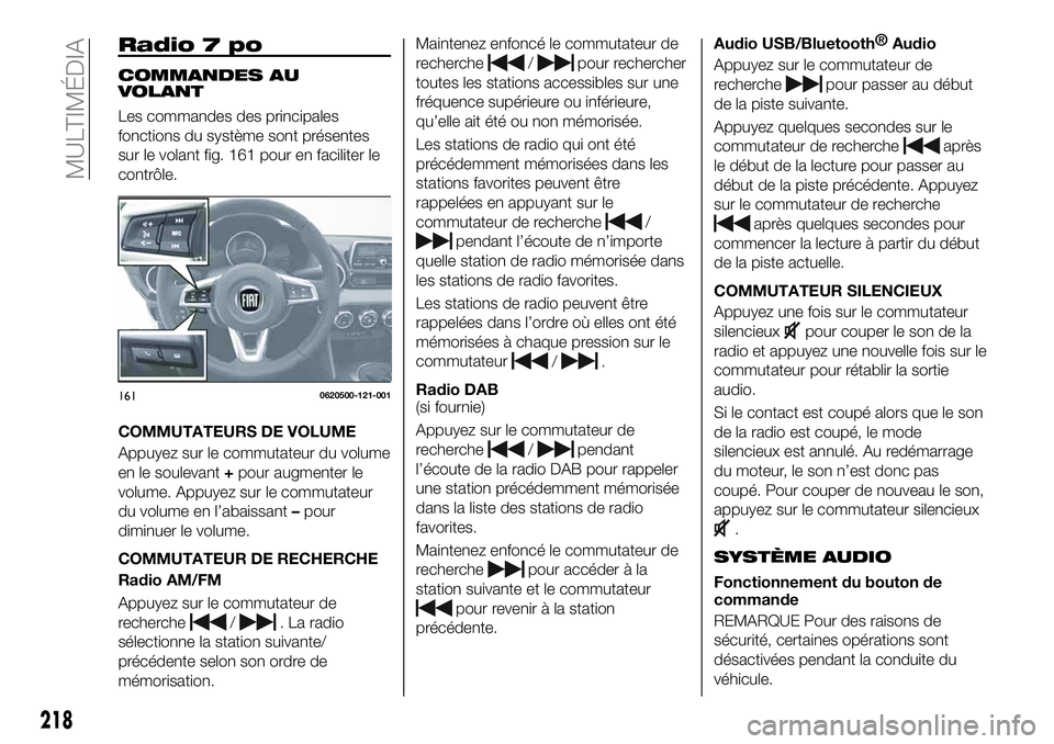 FIAT 124 SPIDER 2021 Notice dentretien (in French) Radio 7 po
COMMANDES AU
VOLANT
Les commandes des principales
fonctions du système sont présentes
sur le volant fig. 161 pour en faciliter le
contrôle.
COMMUTATEURS DE VOLUME
Appuyez sur le commutat FIAT 124 SPIDER 2021 Notice dentretien (in French) Radio 7 po
COMMANDES AU
VOLANT
Les commandes des principales
fonctions du système sont présentes
sur le volant fig. 161 pour en faciliter le
contrôle.
COMMUTATEURS DE VOLUME
Appuyez sur le commutat