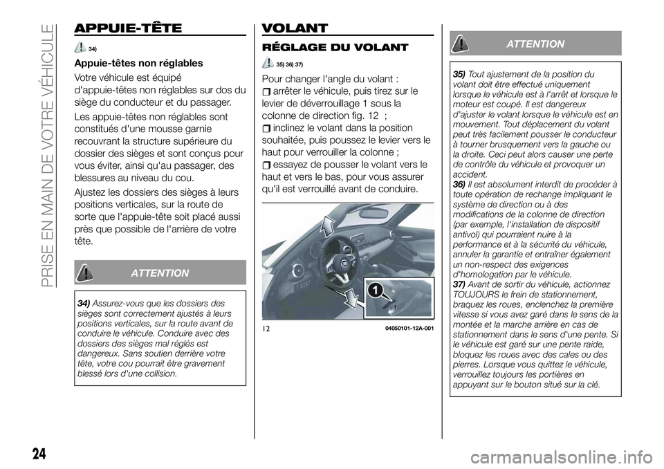 FIAT 124 SPIDER 2021 Notice dentretien (in French) APPUIE-TÊTE
34)
Appuie-têtes non réglables
Votre véhicule est équipé
d'appuie-têtes non réglables sur dos du
siège du conducteur et du passager.
Les appuie-têtes non réglables sont
cons FIAT 124 SPIDER 2021 Notice dentretien (in French) APPUIE-TÊTE
34)
Appuie-têtes non réglables
Votre véhicule est équipé
d'appuie-têtes non réglables sur dos du
siège du conducteur et du passager.
Les appuie-têtes non réglables sont
cons