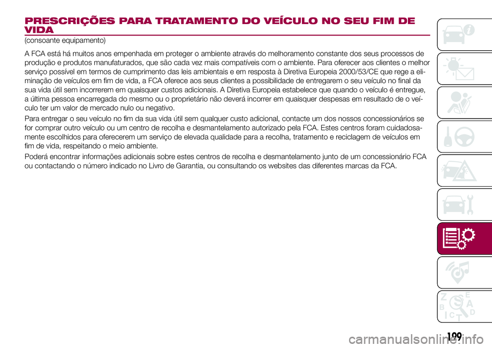 FIAT 124 SPIDER 2018  Manual de Uso e Manutenção (in Portuguese) PRESCRIÇÕES PARA TRATAMENTO DO VEÍCULO NO SEU FIM DE
VIDA
(consoante equipamento)
A FCA está há muitos anos empenhada em proteger o ambiente através do melhoramento constante dos seus processos 