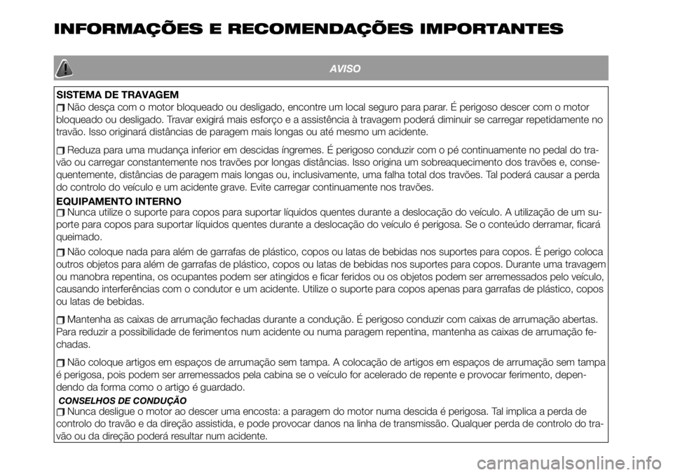 FIAT 124 SPIDER 2020 Manual de Uso e Manutenção (in Portuguese) INFORMAÇÕES E RECOMENDAÇÕES IMPORTANTES
AVISO
Não desça com o motor bloqueado ou desligado, encontre um local seguro para parar. É perigoso descer com o motor
bloqueado ou desligado. Travar exi FIAT 124 SPIDER 2020 Manual de Uso e Manutenção (in Portuguese) INFORMAÇÕES E RECOMENDAÇÕES IMPORTANTES
AVISO
Não desça com o motor bloqueado ou desligado, encontre um local seguro para parar. É perigoso descer com o motor
bloqueado ou desligado. Travar exi