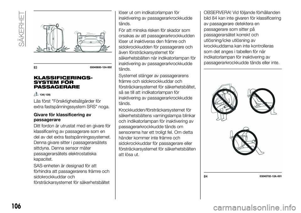 FIAT 124 SPIDER 2020 Drift- och underhållshandbok (in Swedish) KLASSIFICERINGS-
SYSTEM FÖR
PASSAGERARE
134) 139)
Läs först "Försiktighetsåtgärder för
extra fastspänningssystem SRS" noga.
Givare för klassificering av
passagerare
Ditt fordon är ut FIAT 124 SPIDER 2020 Drift- och underhållshandbok (in Swedish) KLASSIFICERINGS-
SYSTEM FÖR
PASSAGERARE
134) 139)
Läs först "Försiktighetsåtgärder för
extra fastspänningssystem SRS" noga.
Givare för klassificering av
passagerare
Ditt fordon är ut