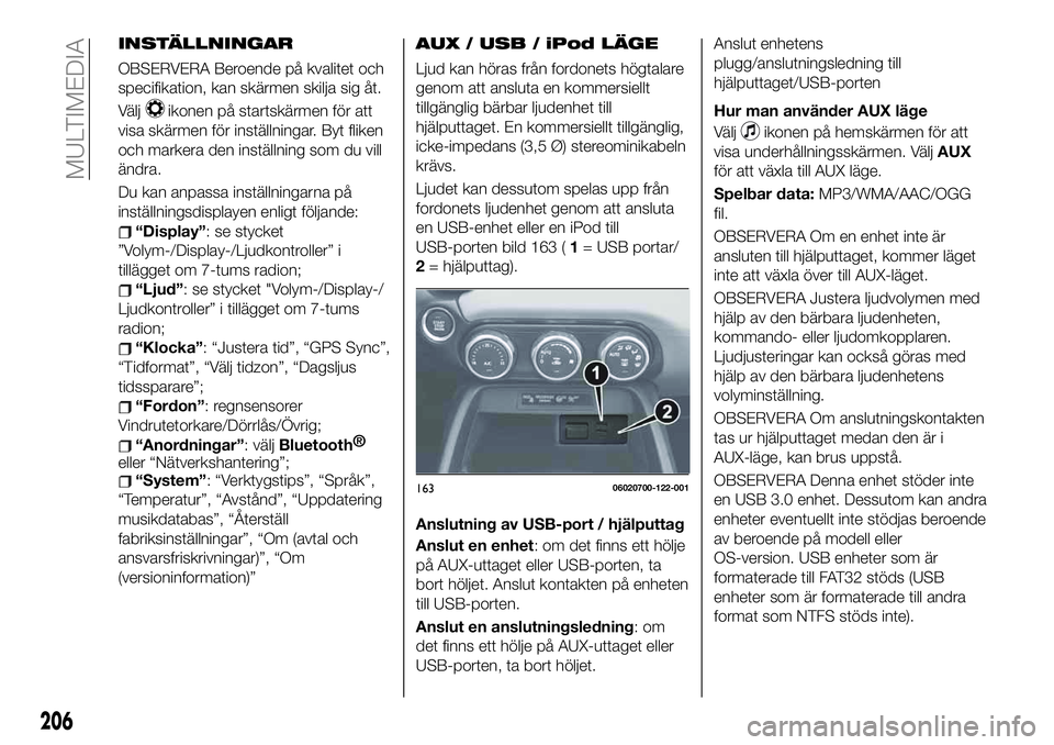 FIAT 124 SPIDER 2020 Drift- och underhållshandbok (in Swedish) INSTÄLLNINGAR
OBSERVERA Beroende på kvalitet och
specifikation, kan skärmen skilja sig åt.
Välj
ikonen på startskärmen för att
visa skärmen för inställningar. Byt fliken
och markera den ins FIAT 124 SPIDER 2020 Drift- och underhållshandbok (in Swedish) INSTÄLLNINGAR
OBSERVERA Beroende på kvalitet och
specifikation, kan skärmen skilja sig åt.
Välj
ikonen på startskärmen för att
visa skärmen för inställningar. Byt fliken
och markera den ins