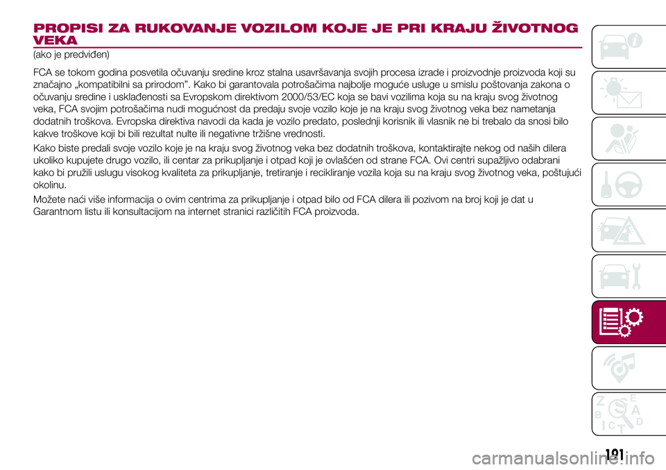 FIAT 124 SPIDER 2018 Knjižica za upotrebu i održavanje (in Serbian) PROPISI ZA RUKOVANJE VOZILOM KOJE JE PRI KRAJU ŽIVOTNOG
VEKA
(ako je predviđen)
FCA se tokom godina posvetila očuvanju sredine kroz stalna usavršavanja svojih procesa izrade i proizvodnje proizvod FIAT 124 SPIDER 2018 Knjižica za upotrebu i održavanje (in Serbian) PROPISI ZA RUKOVANJE VOZILOM KOJE JE PRI KRAJU ŽIVOTNOG
VEKA
(ako je predviđen)
FCA se tokom godina posvetila očuvanju sredine kroz stalna usavršavanja svojih procesa izrade i proizvodnje proizvod