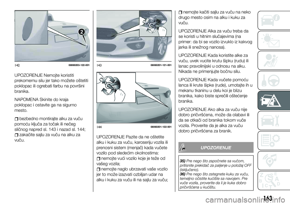 FIAT 124 SPIDER 2021 Knjižica za upotrebu i održavanje (in Serbian) UPOZORENJE Nemojte koristiti
prekomernu silu jer tako možete oštetiti
poklopac ili ogrebati farbu na površini
branika.
NAPOMENA Skinite do kraja
poklopac i ostavite ga na sigurno
mesto.
bezbedno mo FIAT 124 SPIDER 2021 Knjižica za upotrebu i održavanje (in Serbian) UPOZORENJE Nemojte koristiti
prekomernu silu jer tako možete oštetiti
poklopac ili ogrebati farbu na površini
branika.
NAPOMENA Skinite do kraja
poklopac i ostavite ga na sigurno
mesto.
bezbedno mo