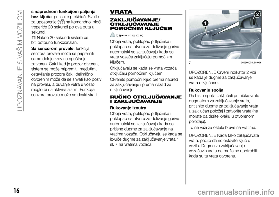 FIAT 124 SPIDER 2021 Knjižica za upotrebu i održavanje (in Serbian) s naprednom funkcijom paljenja
bez ključa: pritisnite prekidač. Svetlo
za upozorenje
na komandnoj ploči
treperiće 20 sekundi po dva puta u
sekundi.
Nakon 20 sekundi sistem će
biti potpuno funkcio FIAT 124 SPIDER 2021 Knjižica za upotrebu i održavanje (in Serbian) s naprednom funkcijom paljenja
bez ključa: pritisnite prekidač. Svetlo
za upozorenje
na komandnoj ploči
treperiće 20 sekundi po dva puta u
sekundi.
Nakon 20 sekundi sistem će
biti potpuno funkcio