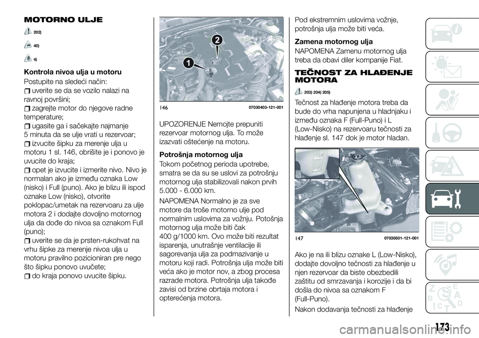 FIAT 124 SPIDER 2021 Knjižica za upotrebu i održavanje (in Serbian) MOTORNO ULJE
202)
40)
4)
Kontrola nivoa ulja u motoru
Postupite na sledeći način:
uverite se da se vozilo nalazi na
ravnoj površini;
zagrejte motor do njegove radne
temperature;
ugasite ga i saček FIAT 124 SPIDER 2021 Knjižica za upotrebu i održavanje (in Serbian) MOTORNO ULJE
202)
40)
4)
Kontrola nivoa ulja u motoru
Postupite na sledeći način:
uverite se da se vozilo nalazi na
ravnoj površini;
zagrejte motor do njegove radne
temperature;
ugasite ga i saček