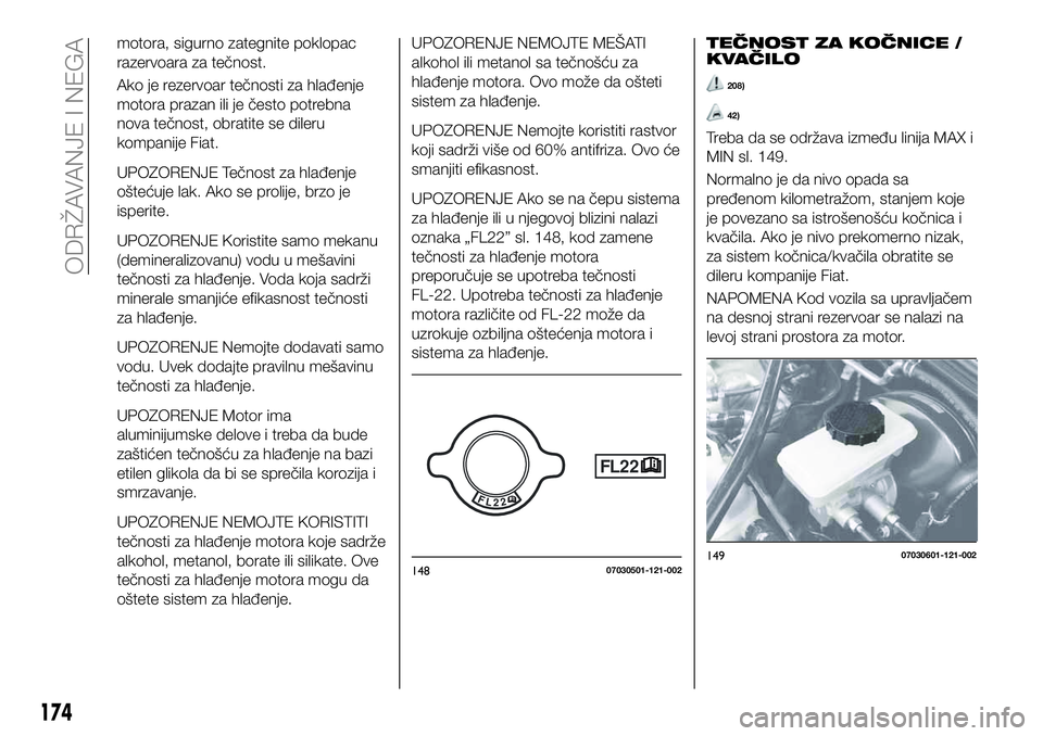 FIAT 124 SPIDER 2021 Knjižica za upotrebu i održavanje (in Serbian) motora, sigurno zategnite poklopac
razervoara za tečnost.
Ako je rezervoar tečnosti za hlađenje
motora prazan ili je često potrebna
nova tečnost, obratite se dileru
kompanije Fiat.
UPOZORENJE Te FIAT 124 SPIDER 2021 Knjižica za upotrebu i održavanje (in Serbian) motora, sigurno zategnite poklopac
razervoara za tečnost.
Ako je rezervoar tečnosti za hlađenje
motora prazan ili je često potrebna
nova tečnost, obratite se dileru
kompanije Fiat.
UPOZORENJE Te