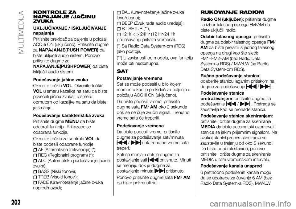 FIAT 124 SPIDER 2021 Knjižica za upotrebu i održavanje (in Serbian) KONTROLE ZA
NAPAJANJE /JAČINU
ZVUKA
UKLJUČIVANJE / ISKLJUČIVANJE
napajanja
Pritisnite prekidač za paljenje u položaj
ACC ili ON (uključeno). Pritisnite dugme
zaNAPAJANJE(PUSH POWER)da
biste uklj FIAT 124 SPIDER 2021 Knjižica za upotrebu i održavanje (in Serbian) KONTROLE ZA
NAPAJANJE /JAČINU
ZVUKA
UKLJUČIVANJE / ISKLJUČIVANJE
napajanja
Pritisnite prekidač za paljenje u položaj
ACC ili ON (uključeno). Pritisnite dugme
zaNAPAJANJE(PUSH POWER)da
biste uklj
