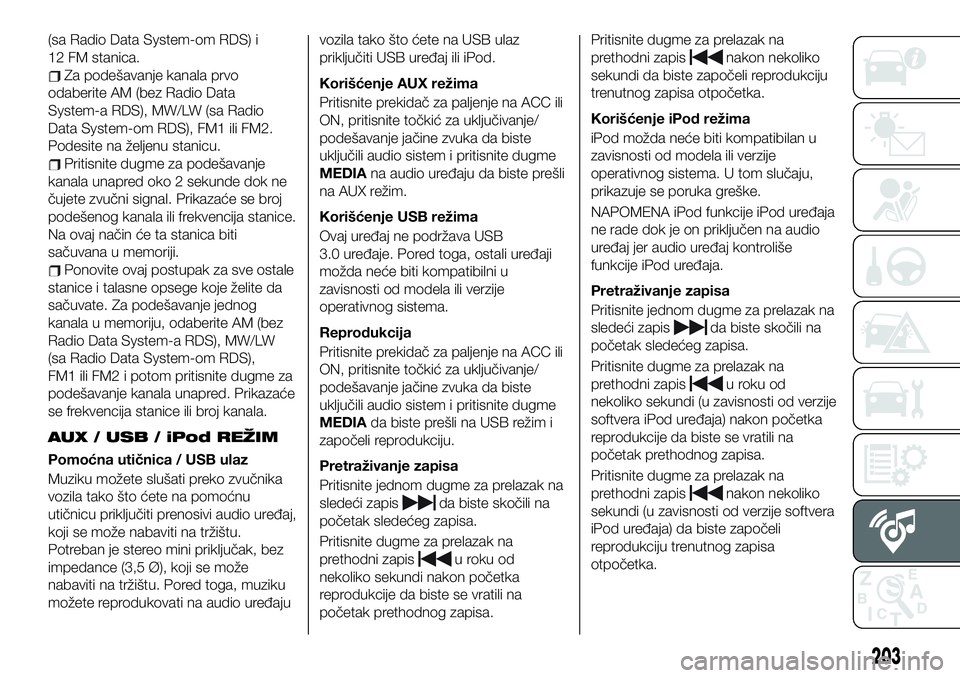 FIAT 124 SPIDER 2021 Knjižica za upotrebu i održavanje (in Serbian) (sa Radio Data System-om RDS) i
12 FM stanica.
Za podešavanje kanala prvo
odaberite AM (bez Radio Data
System-a RDS), MW/LW (sa Radio
Data System-om RDS), FM1 ili FM2.
Podesite na željenu stanicu.
P FIAT 124 SPIDER 2021 Knjižica za upotrebu i održavanje (in Serbian) (sa Radio Data System-om RDS) i
12 FM stanica.
Za podešavanje kanala prvo
odaberite AM (bez Radio Data
System-a RDS), MW/LW (sa Radio
Data System-om RDS), FM1 ili FM2.
Podesite na željenu stanicu.
P