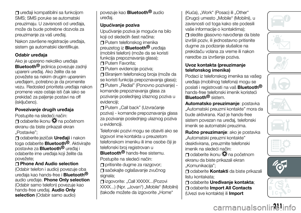 FIAT 124 SPIDER 2021 Knjižica za upotrebu i održavanje (in Serbian) uređaji kompatibilni sa funkcijom
SMS; SMS poruke se automatski
preuzimaju. U zavisnosti od uređaja,
može da bude potrebne dozvola za
preuzimanje za vaš uređaj.
Nakon završene registracije uređ FIAT 124 SPIDER 2021 Knjižica za upotrebu i održavanje (in Serbian) uređaji kompatibilni sa funkcijom
SMS; SMS poruke se automatski
preuzimaju. U zavisnosti od uređaja,
može da bude potrebne dozvola za
preuzimanje za vaš uređaj.
Nakon završene registracije uređ