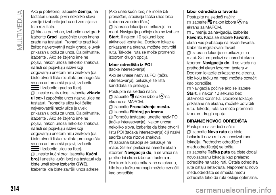 FIAT 124 SPIDER 2021 Knjižica za upotrebu i održavanje (in Serbian) Ako je potrebno, izaberiteZemlja,na
tastaturi unesite prvih nekoliko slova
zemlje i izaberite jednu od zemalja sa
liste rezultata.
Ako je potrebno, izaberite novi grad:
izaberiteGradi započnite unos FIAT 124 SPIDER 2021 Knjižica za upotrebu i održavanje (in Serbian) Ako je potrebno, izaberiteZemlja,na
tastaturi unesite prvih nekoliko slova
zemlje i izaberite jednu od zemalja sa
liste rezultata.
Ako je potrebno, izaberite novi grad:
izaberiteGradi započnite unos