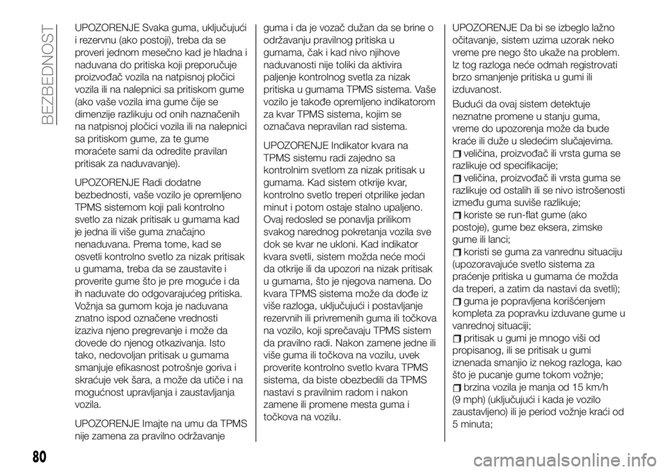 FIAT 124 SPIDER 2021 Knjižica za upotrebu i održavanje (in Serbian) UPOZORENJE Svaka guma, uključujući
i rezervnu (ako postoji), treba da se
proveri jednom mesečno kad je hladna i
naduvana do pritiska koji preporučuje
proizvođač vozila na natpisnoj pločici
vozi FIAT 124 SPIDER 2021 Knjižica za upotrebu i održavanje (in Serbian) UPOZORENJE Svaka guma, uključujući
i rezervnu (ako postoji), treba da se
proveri jednom mesečno kad je hladna i
naduvana do pritiska koji preporučuje
proizvođač vozila na natpisnoj pločici
vozi