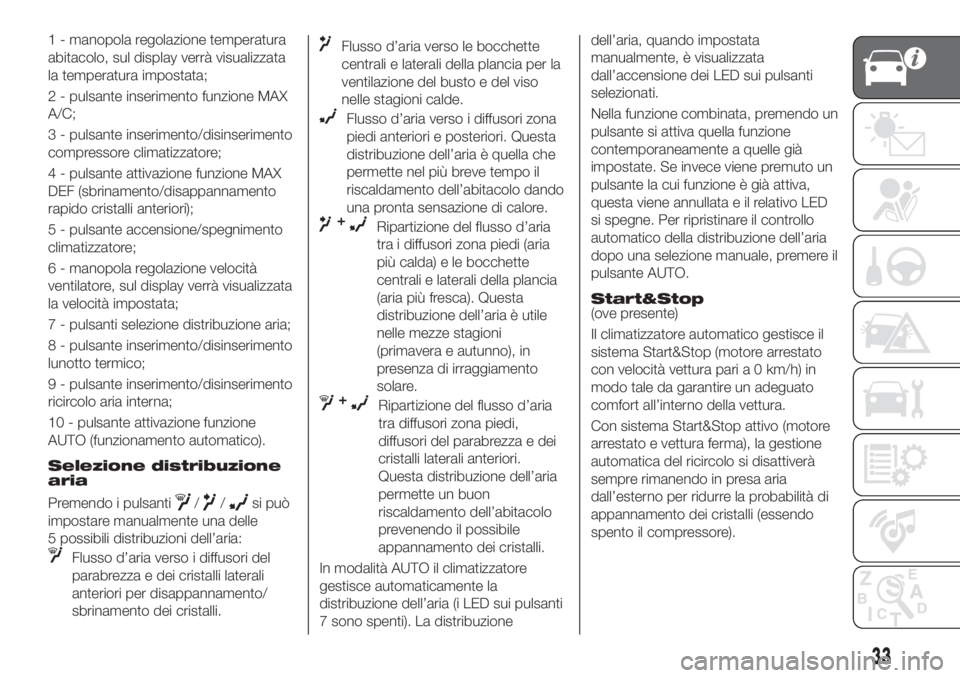 FIAT TIPO 5DOORS STATION WAGON 2018 Libretto Uso Manutenzione (in Italian) 1 - manopola regolazione temperatura
abitacolo, sul display verrà visualizzata
la temperatura impostata;
2 - pulsante inserimento funzione MAX
A/C;
3 - pulsante inserimento/disinserimento
compressore FIAT TIPO 5DOORS STATION WAGON 2018 Libretto Uso Manutenzione (in Italian) 1 - manopola regolazione temperatura
abitacolo, sul display verrà visualizzata
la temperatura impostata;
2 - pulsante inserimento funzione MAX
A/C;
3 - pulsante inserimento/disinserimento
compressore
