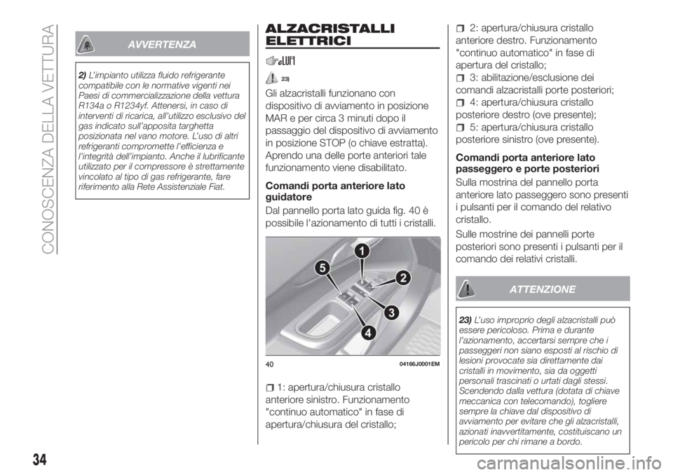 FIAT TIPO 5DOORS STATION WAGON 2018 Libretto Uso Manutenzione (in Italian) AVVERTENZA
2)L’impianto utilizza fluido refrigerante
compatibile con le normative vigenti nei
Paesi di commercializzazione della vettura
R134a o R1234yf. Attenersi, in caso di
interventi di ricarica FIAT TIPO 5DOORS STATION WAGON 2018 Libretto Uso Manutenzione (in Italian) AVVERTENZA
2)L’impianto utilizza fluido refrigerante
compatibile con le normative vigenti nei
Paesi di commercializzazione della vettura
R134a o R1234yf. Attenersi, in caso di
interventi di ricarica