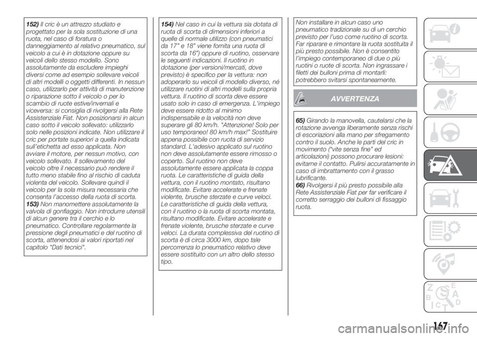 FIAT TIPO 5DOORS STATION WAGON 2020 Libretto Uso Manutenzione (in Italian) 152)Il cric è un attrezzo studiato e
progettato per la sola sostituzione di una
ruota, nel caso di foratura o
danneggiamento al relativo pneumatico, sul
veicolo a cui è in dotazione oppure su
veicol FIAT TIPO 5DOORS STATION WAGON 2020 Libretto Uso Manutenzione (in Italian) 152)Il cric è un attrezzo studiato e
progettato per la sola sostituzione di una
ruota, nel caso di foratura o
danneggiamento al relativo pneumatico, sul
veicolo a cui è in dotazione oppure su
veicol