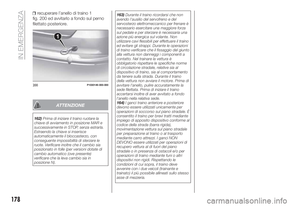 FIAT TIPO 5DOORS STATION WAGON 2020 Libretto Uso Manutenzione (in Italian) fig. 200 ed avvitarlo a fondo sul perno
filettato posteriore.
ATTENZIONE
162)Prima di iniziare il traino ruotare la
chiave di avviamento in posizione MAR e
successivamente in STOP, senza estrarla.
Est FIAT TIPO 5DOORS STATION WAGON 2020 Libretto Uso Manutenzione (in Italian) fig. 200 ed avvitarlo a fondo sul perno
filettato posteriore.
ATTENZIONE
162)Prima di iniziare il traino ruotare la
chiave di avviamento in posizione MAR e
successivamente in STOP, senza estrarla.
Est