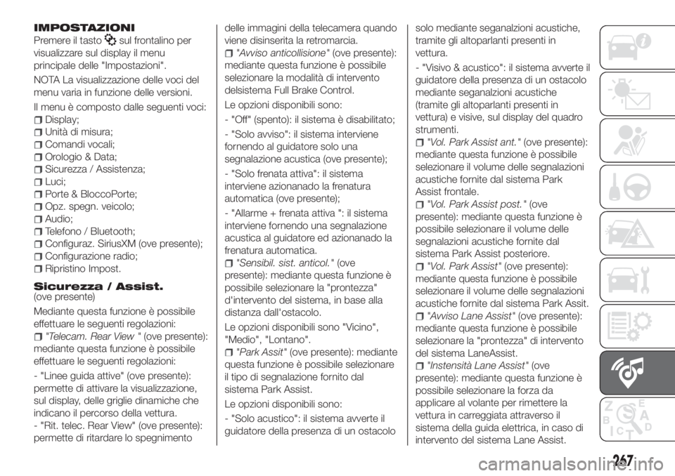 FIAT TIPO 5DOORS STATION WAGON 2020 Libretto Uso Manutenzione (in Italian) IMPOSTAZIONI
Premere il tastosul frontalino per
visualizzare sul display il menu
principale delle "Impostazioni".
NOTA La visualizzazione delle voci del
menu varia in funzione delle versioni.
FIAT TIPO 5DOORS STATION WAGON 2020 Libretto Uso Manutenzione (in Italian) IMPOSTAZIONI
Premere il tastosul frontalino per
visualizzare sul display il menu
principale delle "Impostazioni".
NOTA La visualizzazione delle voci del
menu varia in funzione delle versioni.