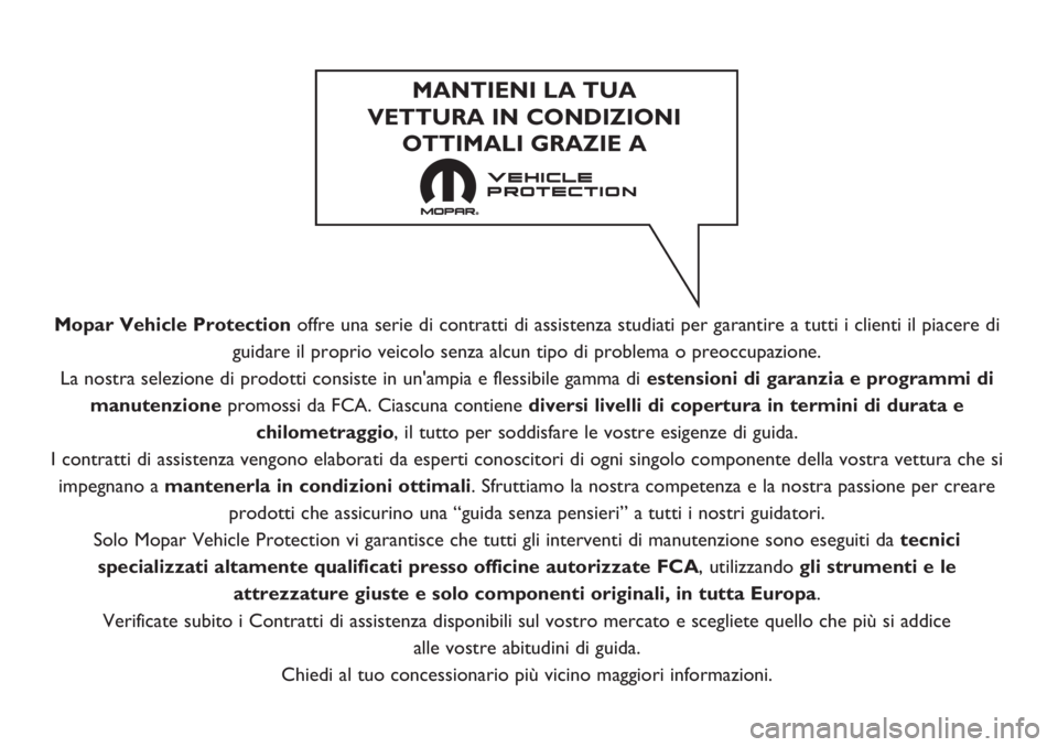 FIAT TIPO 5DOORS STATION WAGON 2020 Libretto Uso Manutenzione (in Italian) Mopar Vehicle Protectionoffre una serie di contratti di assistenza studiati per garantire a tutti i clienti il piacere di
guidare il proprio veicolo senza alcun tipo di problema o preoccupazione.
La n FIAT TIPO 5DOORS STATION WAGON 2020 Libretto Uso Manutenzione (in Italian) Mopar Vehicle Protectionoffre una serie di contratti di assistenza studiati per garantire a tutti i clienti il piacere di
guidare il proprio veicolo senza alcun tipo di problema o preoccupazione.
La n