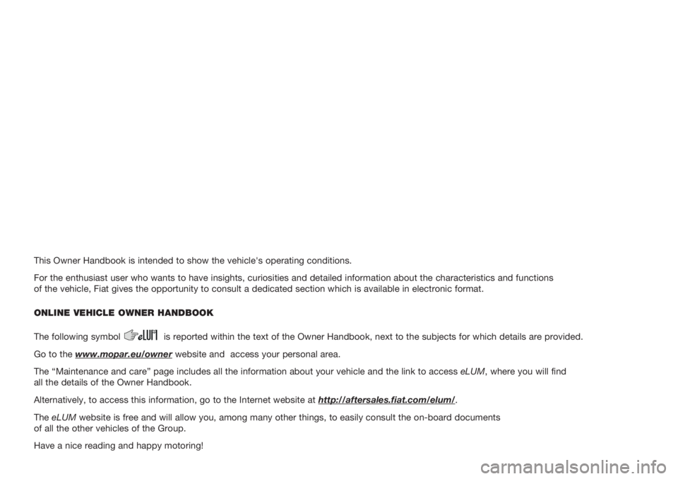 FIAT TIPO 5DOORS STATION WAGON 2018 Owner handbook (in English) This Owner Handbook is intended to show the vehicle's operating conditions.
For the enthusiast user who wants to have insights, curiosities and detailed information about the characteristics and f FIAT TIPO 5DOORS STATION WAGON 2018 Owner handbook (in English) This Owner Handbook is intended to show the vehicle's operating conditions.
For the enthusiast user who wants to have insights, curiosities and detailed information about the characteristics and f