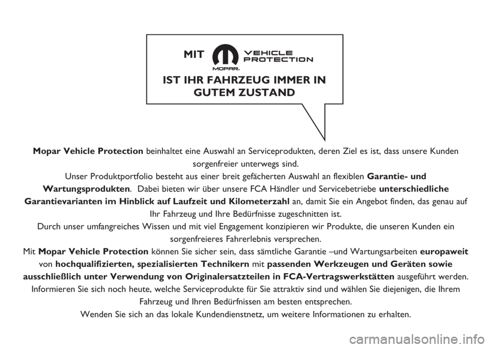 FIAT TIPO 5DOORS STATION WAGON 2018 Betriebsanleitung (in German) Mopar Vehicle Protectionbeinhaltet eine Auswahl an Serviceprodukten, deren Ziel es ist, dass unsere Kunden
sorgenfreier unterwegs sind.
Unser Produktportfolio besteht aus einer breit gefächerten Ausw FIAT TIPO 5DOORS STATION WAGON 2018 Betriebsanleitung (in German) Mopar Vehicle Protectionbeinhaltet eine Auswahl an Serviceprodukten, deren Ziel es ist, dass unsere Kunden
sorgenfreier unterwegs sind.
Unser Produktportfolio besteht aus einer breit gefächerten Ausw