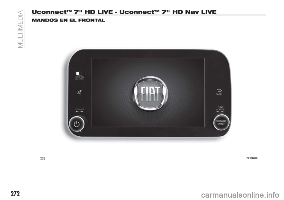 FIAT TIPO 5DOORS STATION WAGON 2018  Manual de Empleo y Cuidado (in Spanish) Uconnect™ 7" HD LIVE - Uconnect™ 7" HD Nav LIVE
MANDOS EN EL FRONTAL
228P2100020
272
MULTIMEDIA 
