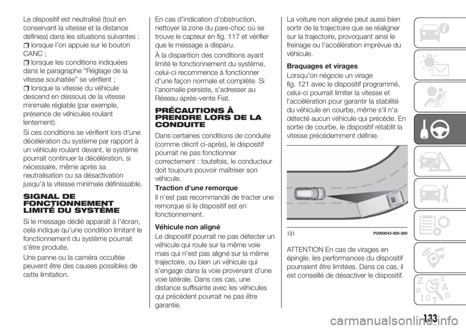 FIAT TIPO 5DOORS STATION WAGON 2019  Notice dentretien (in French) Le dispositif est neutralisé (tout en
conservant la vitesse et la distance
définies) dans les situations suivantes :
lorsque l'on appuie sur le bouton
CANC ;
lorsque les conditions indiquées
da