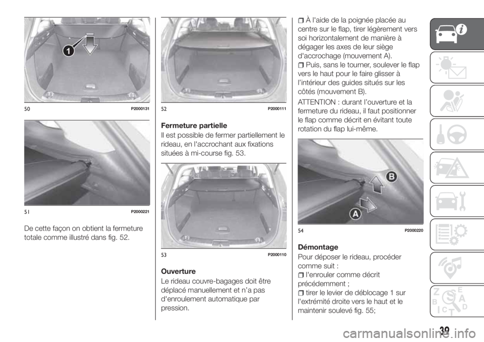 FIAT TIPO 5DOORS STATION WAGON 2020  Notice dentretien (in French) De cette façon on obtient la fermeture
totale comme illustré dans fig. 52.Fermeture partielle
Il est possible de fermer partiellement le
rideau, en l'accrochant aux fixations
situées à mi-cour