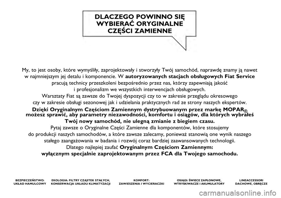 FIAT TIPO 5DOORS STATION WAGON 2021  Instrukcja obsługi (in Polish) My, to jest osoby, które wymyśliły, zaprojektowały i stworzy\
ły Twój samochód, naprawdę znamy ją nawet w najmniejszym jej detalu i komponencie. W autoryzowanych stacjach obsługowych Fiat Se